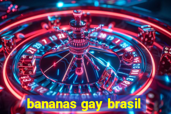 bananas gay brasil